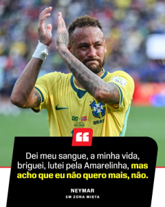 Neymar wearing a Brazil jersey claps on the pitch with a black quote banner reading: 'Dei meu sangue, a minha vida, briguei, lutei pela Amarelinha, mas acho que eu não quero mais, não.'